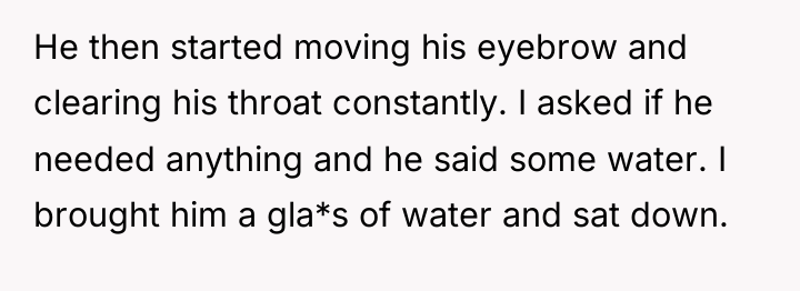 He then started moving his eyebrow and clearing his throat...