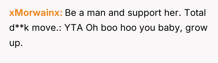 xMorwainx Be a man and support her. Total d**k move.:...
