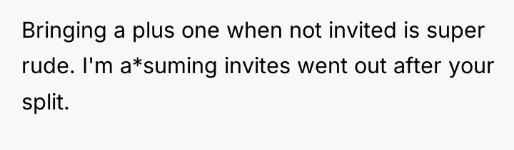 Bringing a plus one when not invited is super rude....