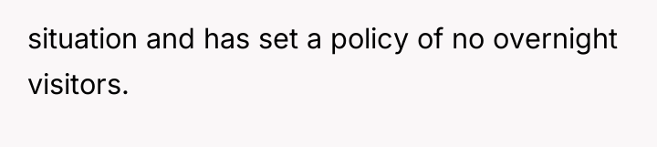situation and has set a policy of no overnight visitors.