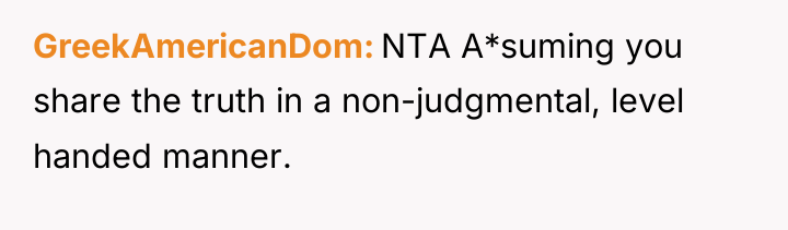 GreekAmericanDom NTA A*suming you share the truth in a non-judgmental,...