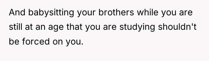 And babysitting your brothers while you are still at an...