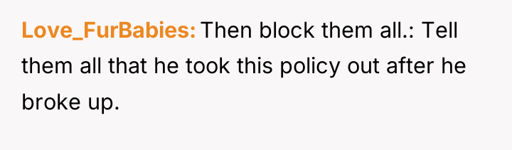 Love_FurBabies Then block them all.: Tell them all that he...