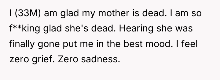 I (33M) am glad my mother is dead. I am...
