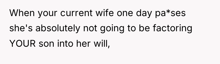 When your current wife one day pa*ses she's absolutely not...