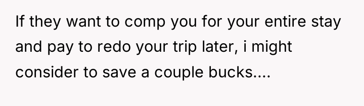 If they want to comp you for your entire stay...
