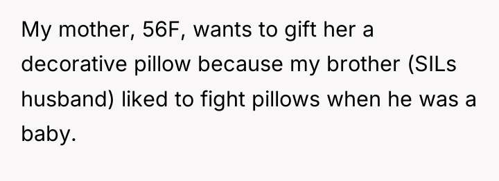 My mother, 56F, wants to gift her a decorative pillow...