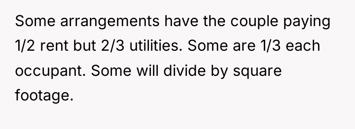 Some arrangements have the couple paying 1/2 rent but 2/3...