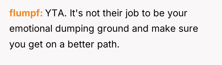 fIumpf YTA. It's not their job to be your emotional...