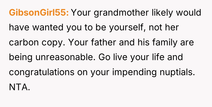 GibsonGirl55 Your grandmother likely would have wanted you to be...