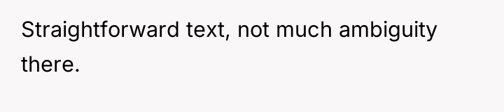 Straightforward text, not much ambiguity there.