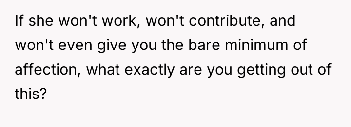 If she won't work, won't contribute, and won't even give...