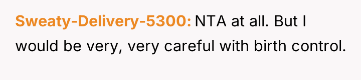 Sweaty-Delivery-5300 NTA at all. But I would be very, very...