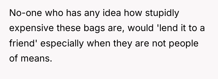No-one who has any idea how stupidly expensive these bags...