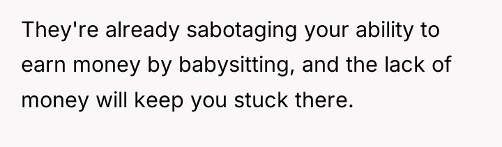 They're already sabotaging your ability to earn money by babysitting,...