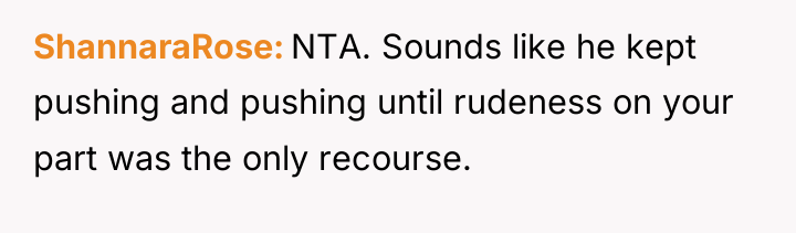 ShannaraRose NTA. Sounds like he kept pushing and pushing until...