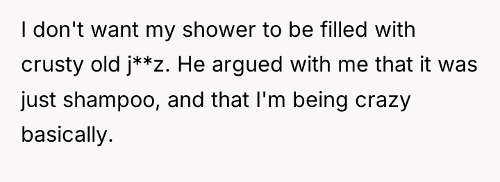 I don't want my shower to be filled with crusty...