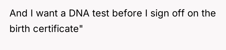 And I want a DNA test before I sign off...