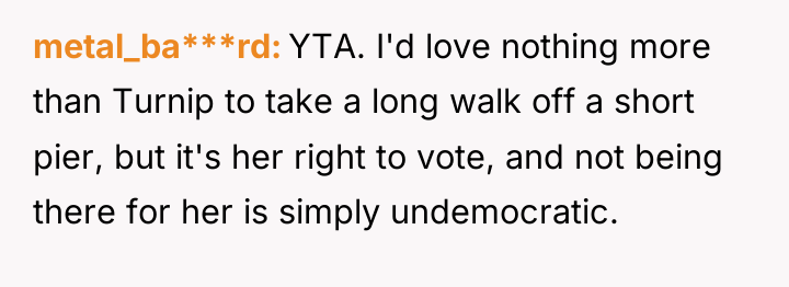 metal_ba***rd YTA. I'd love nothing more than Turnip to take...