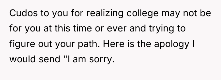 Cudos to you for realizing college may not be for...