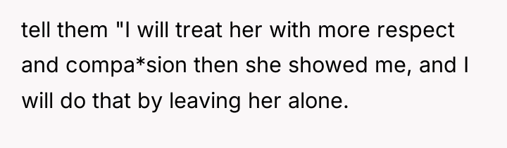 tell them "I will treat her with more respect and...