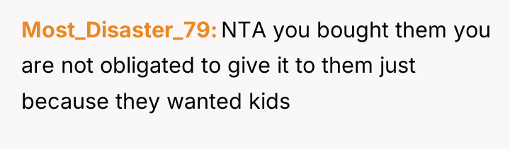 Most_Disaster_79 NTA you bought them you are not obligated to...