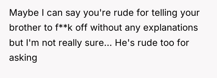 Maybe I can say you're rude for telling your brother...