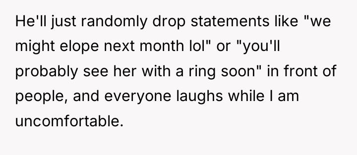 He'll just randomly drop statements like "we might elope next...