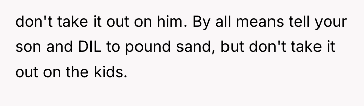 don't take it out on him. By all means tell...