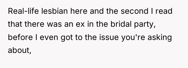 Real-life lesbian here and the second I read that there...