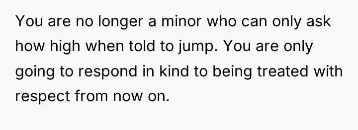 You are no longer a minor who can only ask...