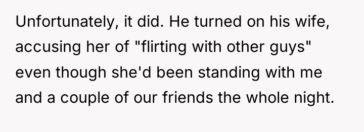 Unfortunately, it did. He turned on his wife, accusing her...