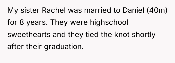 My sister Rachel was married to Daniel (40m) for 8...