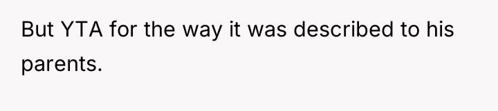 But YTA for the way it was described to his...