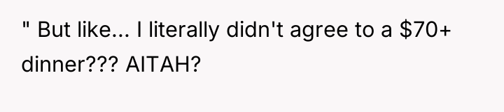 " But like... I literally didn't agree to a $70+...