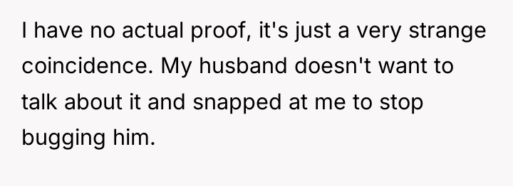 I have no actual proof, it's just a very strange...
