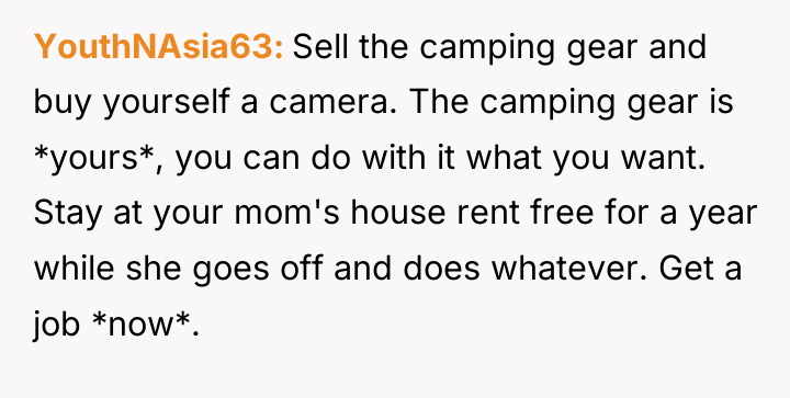 YouthNAsia63 Sell the camping gear and buy yourself a camera....