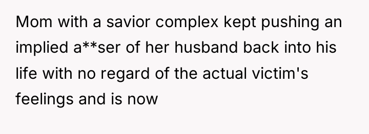 Mom with a savior complex kept pushing an implied a**ser...