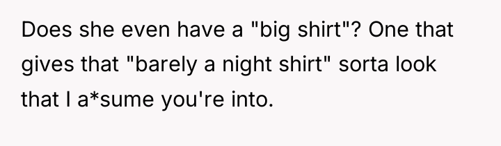 Does she even have a "big shirt"? One that gives...