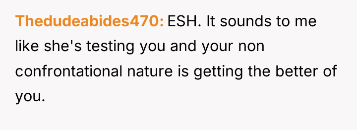 Thedudeabides470 ESH. It sounds to me like she's testing you...