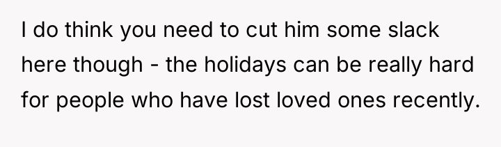 I do think you need to cut him some slack...