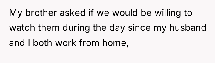 My brother asked if we would be willing to watch...