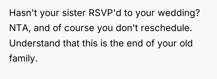 Hasn't your sister RSVP'd to your wedding? NTA, and of...