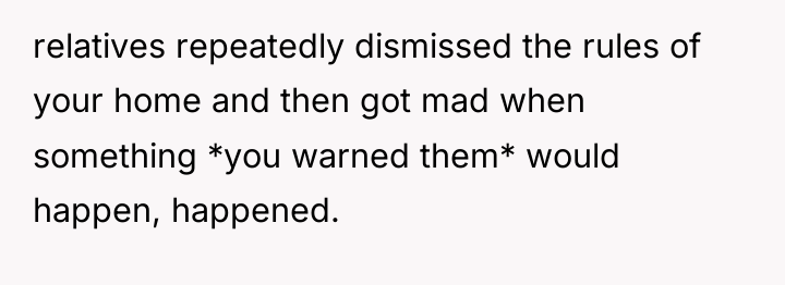 relatives repeatedly dismissed the rules of your home and then...