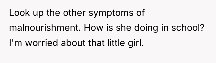Look up the other symptoms of malnourishment. How is she...