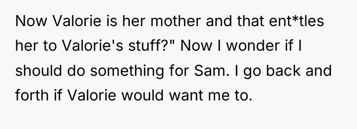 Now Valorie is her mother and that ent*tles her to...