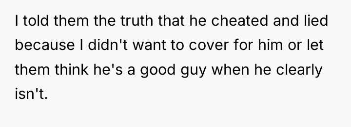 I told them the truth that he cheated and lied...
