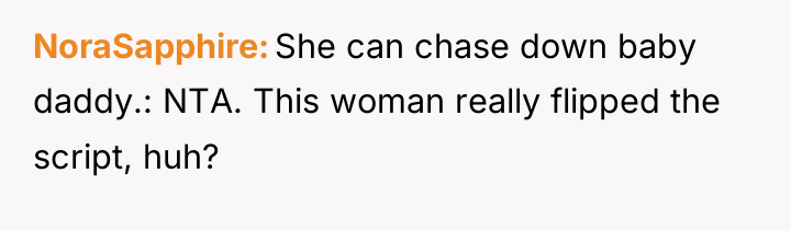 NoraSapphire She can chase down baby daddy.: NTA. This woman...