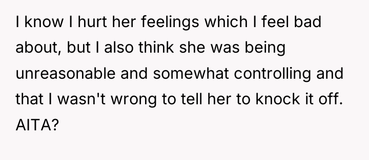 I know I hurt her feelings which I feel bad...