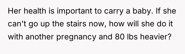 Her health is important to carry a baby. If she...